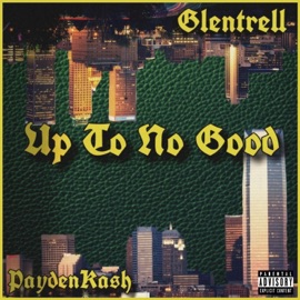 Up To No Good (feat. Glentrell) PaydenKash