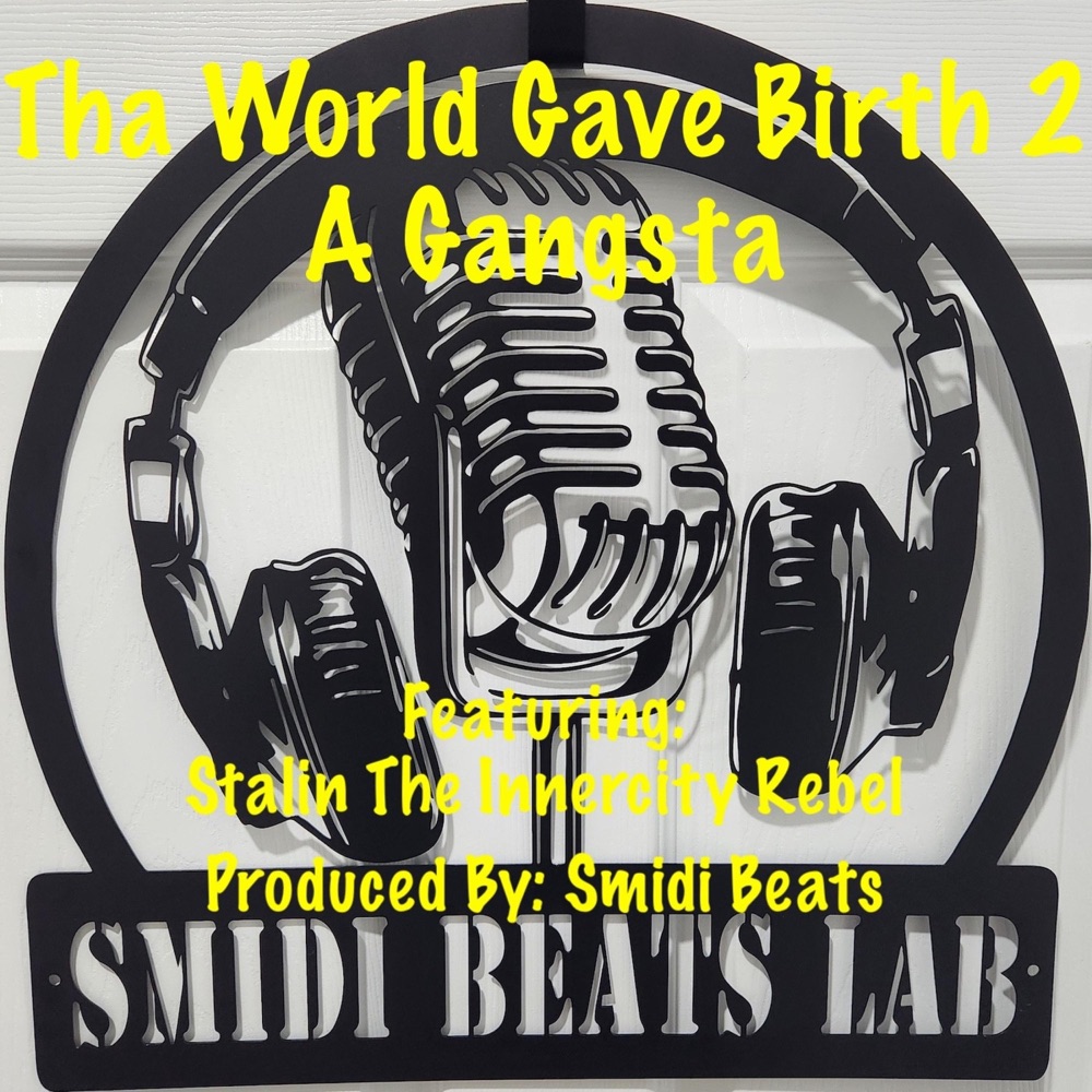 Обложка альбома «Tha World Gave Birth 2 A Gangsta (feat. Stalin The Innercity Rebel) - Single» — Smidi Beats
