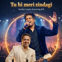 Tu Hi Meri Zindagi - Single - Sachin Gupta, KK & Shobhhit