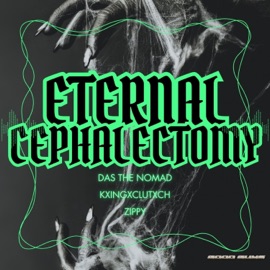 ETERNAL CEPHALECTOMY (feat. KXINGXCLUTXCH & Zippy) Das The Nomad