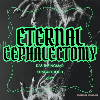 ETERNAL CEPHALECTOMY (feat. KXINGXCLUTXCH & Zippy) - Single