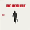 I Can't Make You Love Me