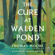 The Cure at Walden Pond : A Guide to Recovering Our Humanity
