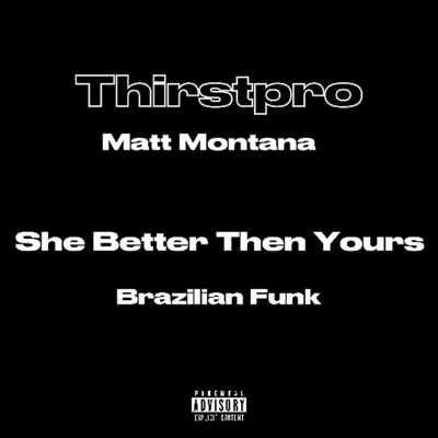 She Better Then Yours Brazilian Funk (Thirstpro Remix) - Single