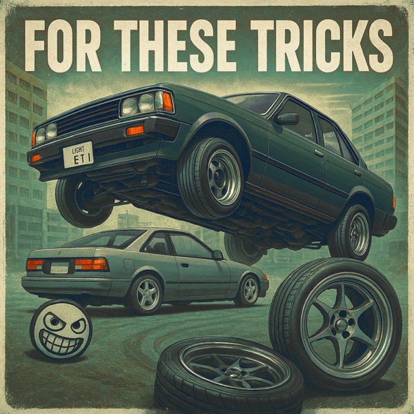 FOR THESE TRICKS