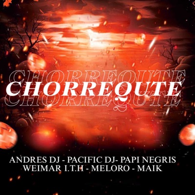Chorrequete (feat. Pacific Dj, Papi Negris, Meloro, Weimar, Mik) - Single