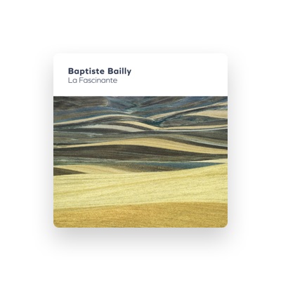 Listen to Baptiste Bailly, watch music videos, read bio, see tour dates & more!