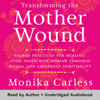 Transforming the Mother Wound - Monika Carless