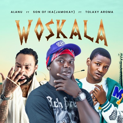 Woskala (feat. Son of Ika Jamokay & Tolaxy Aroma) - Single
