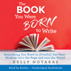 The Book You Were Born to Write (Unabridged) - Kelly Notaras