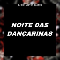 Noite das Dançarinas - Single - DJ CRK VICTOR SANTOS