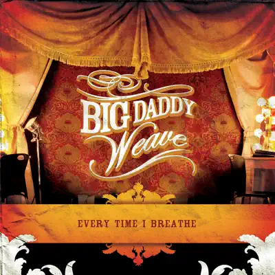 Listen to Every Time I Breathe by Big Daddy Weave