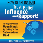 How to Get Instant Trust, Belief, Influence, and Rapport!: 13 Ways to Create Open Minds by Talking to the Subconscious Mind (Unabridged)