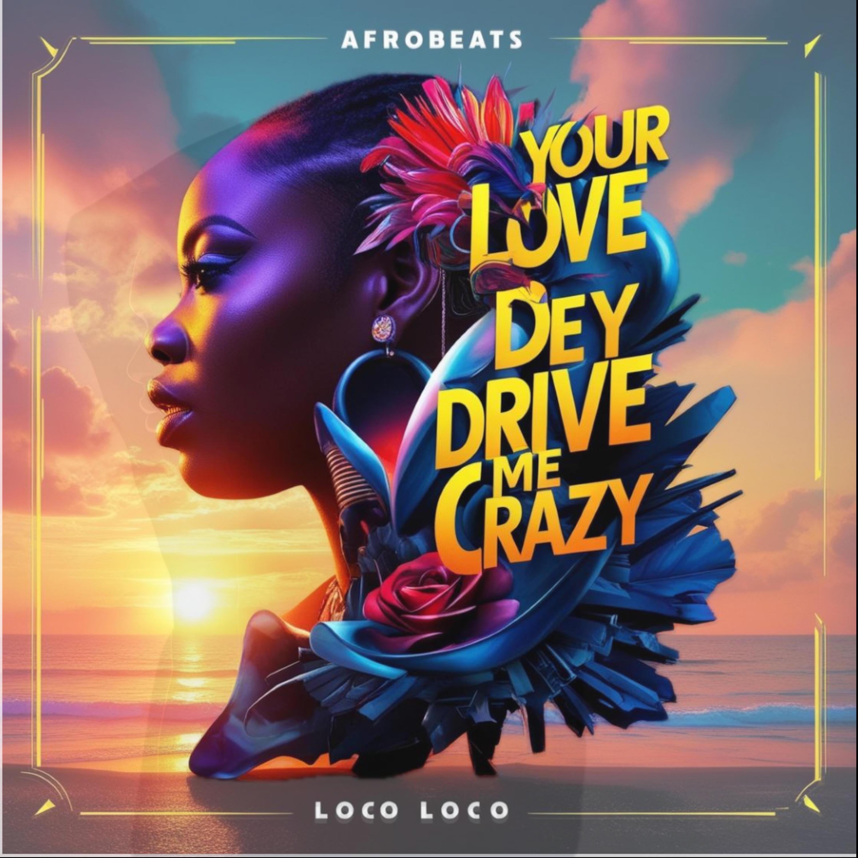 Your Love Dey Drive Me Crazy - Single