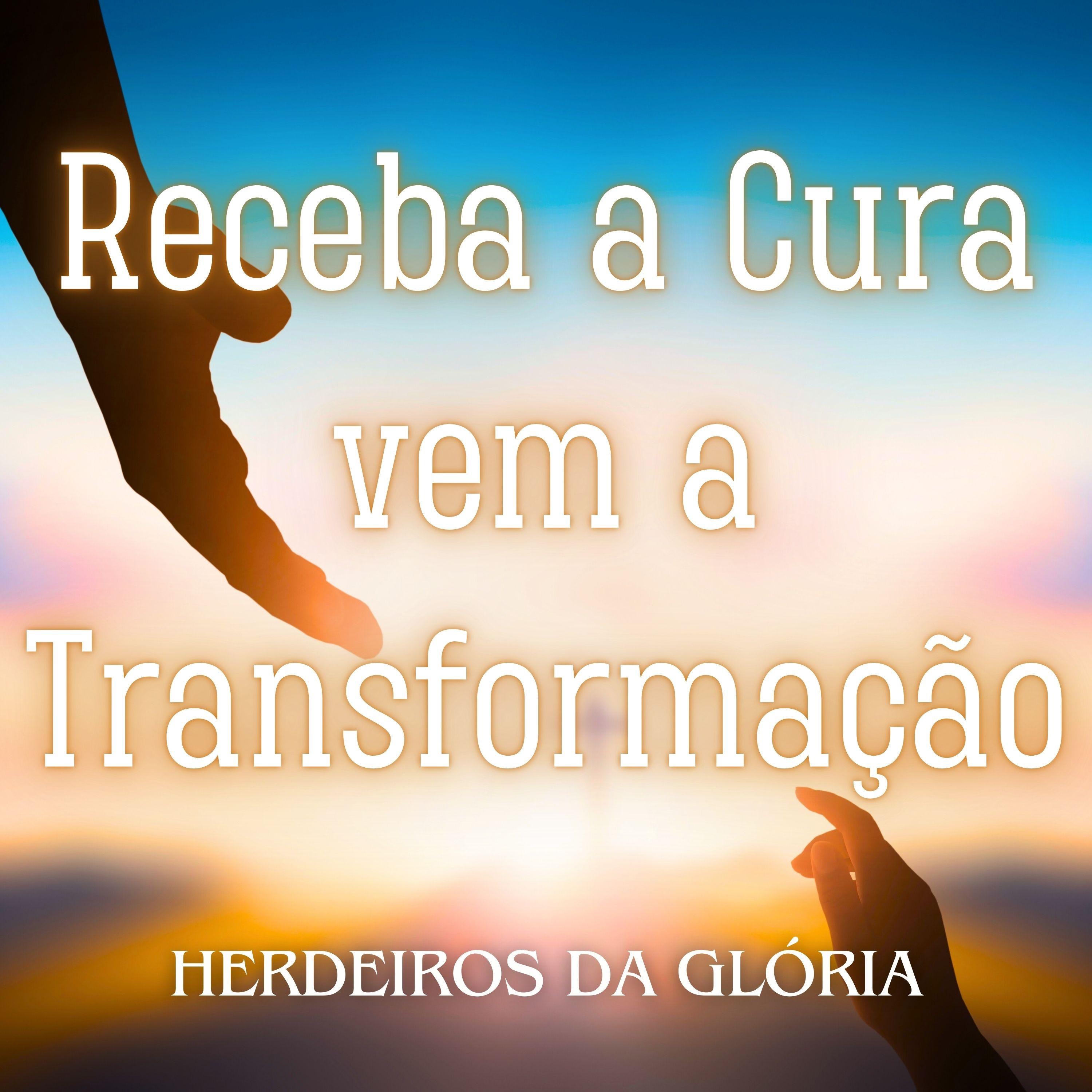 Receba a Cura vem a Transformação