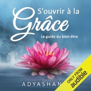 S'ouvrir à la grâce: Le guide du bien-être (Unabridged) - Adyashanti