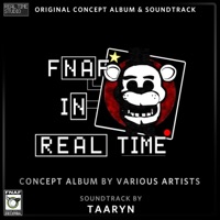 Five Nights at Freddy’s: In Real Time  Original Concept Album and Soundtrack - Taaryn