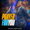 A Prayer For You - EP - Prophet Uebert Angel