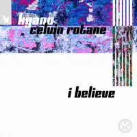 I Believe — KYANU, Celvin Rotane