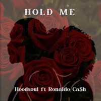 Hold me (feat. Ronaldo Ca$h) - Single - Hood-Soul