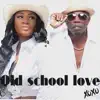 OLD SCHOOL LOVE