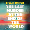 The Last Murder at the End of the World (Unabridged) - Stuart Turton