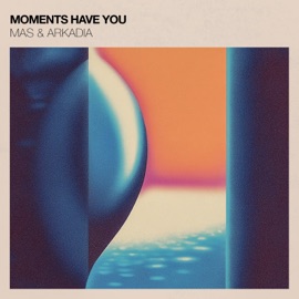 Moments Have You MAS & arkadia