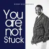  - You are not stuck