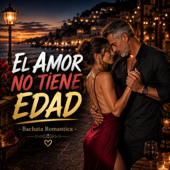 EL AMOR NO TIENE EDAD (BACHATA ROMANTICA)