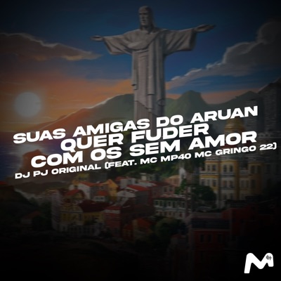 Suas Amiga do Aruan, Quer Fuder Com os Sem Amor (feat. Mc MP40 & Mc Gringo 22) - Single