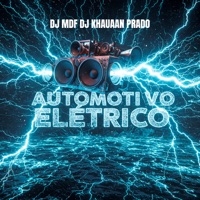 AUTOMOTIVO ELÉTRICO (feat. DJ KHAUAAN PRADO) - Single - DJ MDF