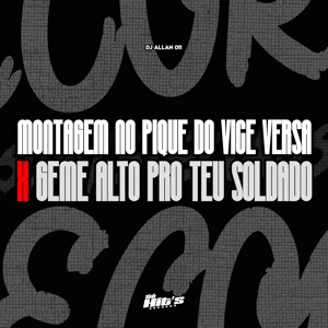 Montagem no Pique do Vice Versa X Geme Alto pro Teu Soldado
