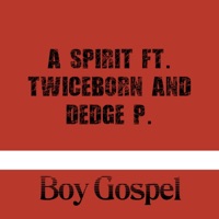 A Spirit (feat. Twiceborn & Dedge P) - Single - Boy Gospel