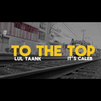 TO THE TOP (feat. Lultaank) - Single - It'sCaleb