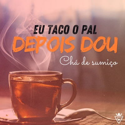 Eu Taco o Pal, Depois Dou Chá de Sumiço (feat. Dj Ícaro & Germam) - Single