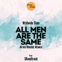 All Men Are The Same (Afro House Remix) - Single - Chop Daily, Wrldwide Slam & Skondtrack