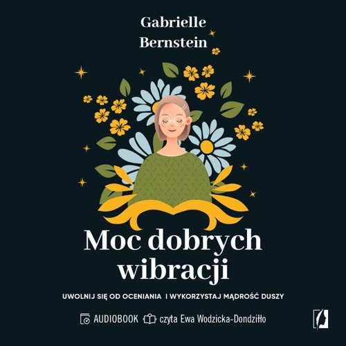 Moc dobrych wibracji: Uwolnij się od oceniania i wykorzystaj mądrość duszy (Unabridged) cover