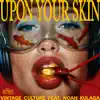 "UPON YOUR SKIN"