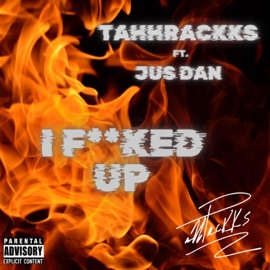 I F****d Up (feat. JusDan) TahhRackks