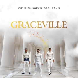 Graceville (feat. El'Noel & Tobi Toun) FIF