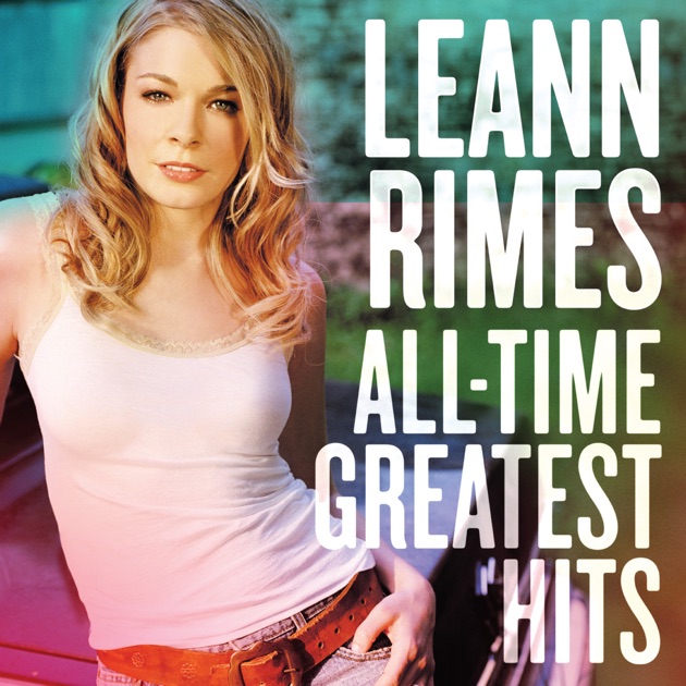 洋楽 LeAnn Rimes All-Time Greatest Hits All-Time Greatest Hits - Album by LeAnn Rimes - Apple Music