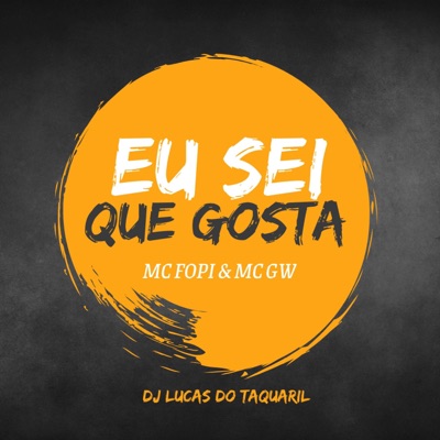 Eu Sei Que Gosta (feat. Mc Fopi & Mc Gw) - Single
