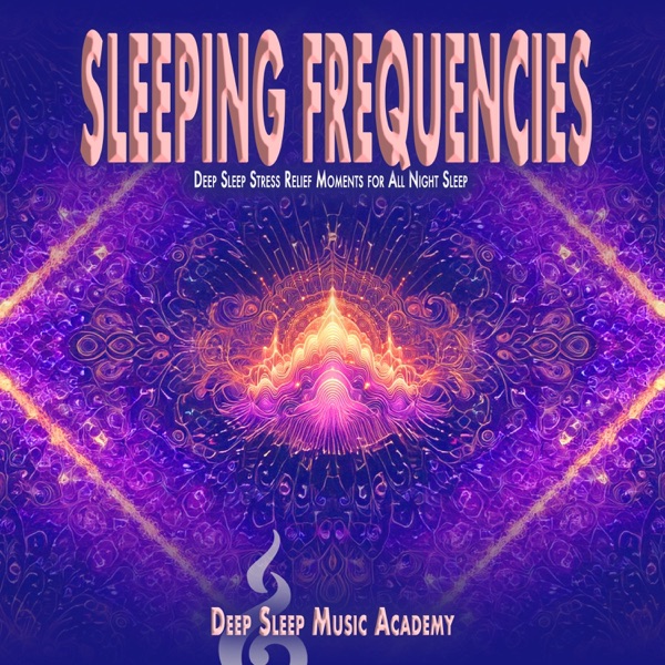 Sleeping Frequencies: Deep Sleep Stress Relief Moments for All Night Sleep