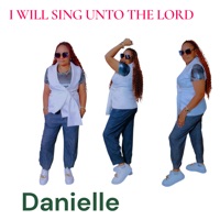 I Will Sing Unto the Lord - Danielle