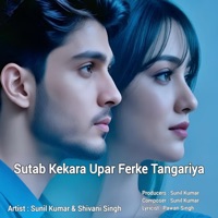 Sutab Kekara Upar Ferke Tangariya - Single - Sunil Kumar & Shivani Singh