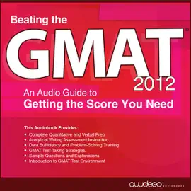 Beating the GMAT 2012: An Audio Guide to Getting the Score You Need (Unabridged)