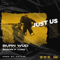 Just Us (feat. Bosom P-Yung) - Single - BURN WUD