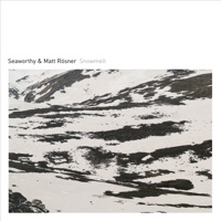 Snowmelt - Seaworthy & Matt Rösner