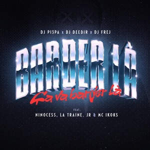 Barder là (feat. Dj Frej, La Traine, JR & Mc Ikoks)
