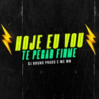 Hoje Eu Vou Te Pegar Firme - Single - MC MN & DJ Bruno Prado